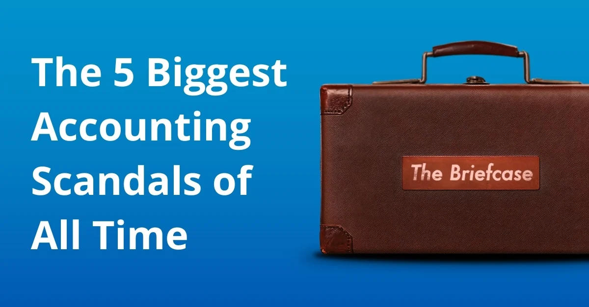 The 5 Biggest Accounting Scandals of All Time