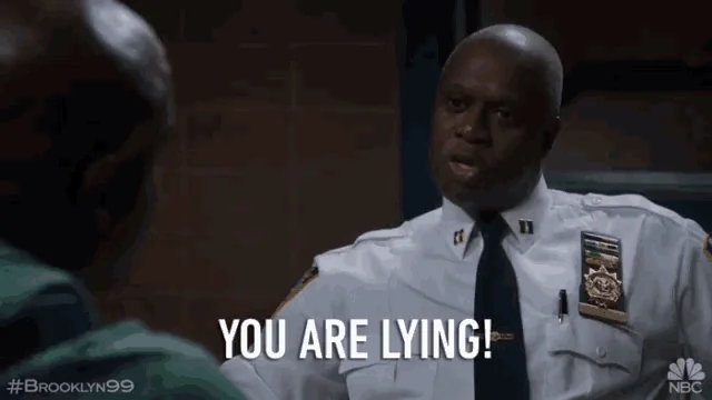 Captain Holt from Brooklyn 99 saying you are lying